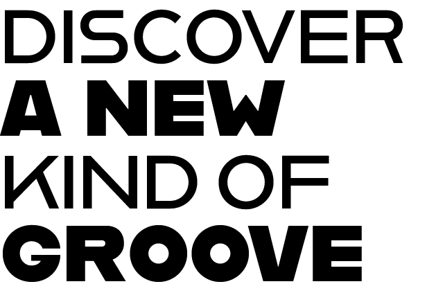Discover a new kind of Groove